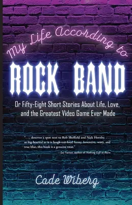 Viața mea după Rock Band: Or Fifty-Eight Short Stories About Life, Love, and the Greatest Video Game Ever Made - My Life According to Rock Band: Or Fifty-Eight Short Stories About Life, Love, and the Greatest Video Game Ever Made