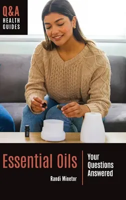 Uleiuri esențiale: Răspunsurile la întrebările dumneavoastră - Essential Oils: Your Questions Answered