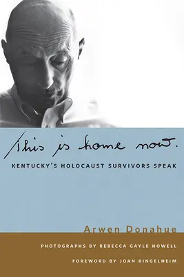 Aceasta este casa acum: Supraviețuitorii Holocaustului din Kentucky vorbesc - This Is Home Now: Kentucky's Holocaust Survivors Speak