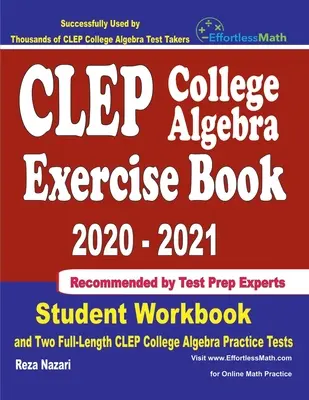 CLEP College Algebra Exercise Book 2020-2021: Caiet de exerciții pentru studenți și două teste de practică CLEP College Algebra complete - CLEP College Algebra Exercise Book 2020-2021: Student Workbook and Two Full-Length CLEP College Algebra Practice Tests
