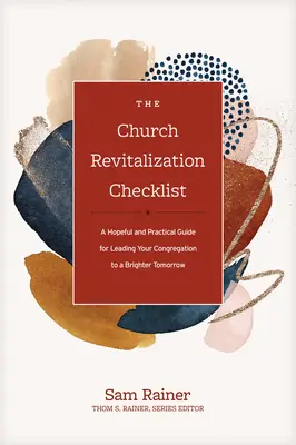The Church Revitalization Checklist (Lista de verificare a revitalizării bisericii): Un ghid plin de speranță și practic pentru a vă conduce congregația către o zi de mâine mai strălucitoare - The Church Revitalization Checklist: A Hopeful and Practical Guide for Leading Your Congregation to a Brighter Tomorrow