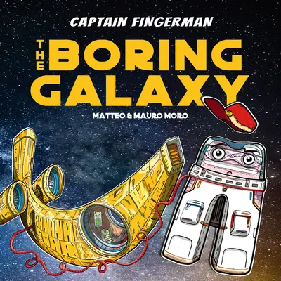 Căpitanul Fingerman: Galaxia plictisitoare - Captain Fingerman: The Boring Galaxy