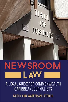 Newsroom Law: Un ghid juridic pentru jurnaliștii din Commonwealth Caribbean - Newsroom Law: A Legal Guide for Commonwealth Caribbean Journalists