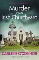 Crima din cimitirul unei biserici irlandeze - Un mister captivant despre un sat confortabil - Murder in an Irish Churchyard - An addictive cosy village mystery