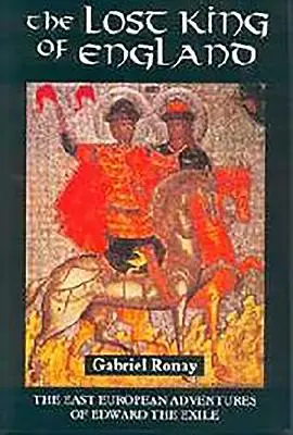 Regele pierdut al Angliei: Aventurile est-europene ale lui Edward Exilatul - The Lost King of England: The East European Adventures of Edward the Exile
