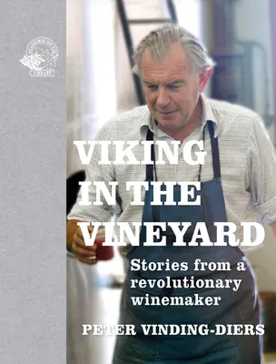 Viking în vie: Stories from a Revolutionary Winemaker (Poveștile unui vinificator revoluționar) - Viking in the Vineyard: Stories from a Revolutionary Winemaker