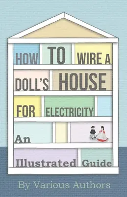 Cum să cablați o casă de păpuși pentru electricitate - Un ghid ilustrat - How to Wire a Doll's House for Electricity - An Illustrated Guide