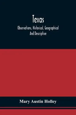 Texas: Observații istorice, geografice și descriptive, într-o serie de scrisori; scrise în timpul unei vizite la colonelul Austin - Texas: Observations, Historical, Geographical And Descriptive, In A Series Of Letters; Written During A Visit To Austin'S Col