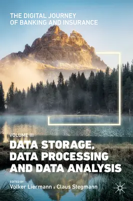 Călătoria digitală a sectorului bancar și al asigurărilor, volumul III: Stocarea, prelucrarea și analiza datelor - The Digital Journey of Banking and Insurance, Volume III: Data Storage, Data Processing and Data Analysis