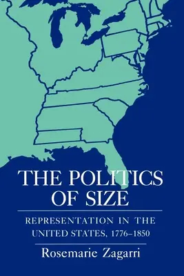 The Politics of Size: Reprezentarea în Statele Unite, 1776-1850 - The Politics of Size: Representation in the United States, 1776-1850