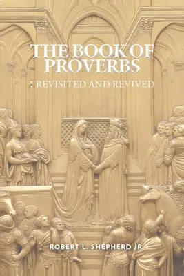 Cartea Proverbelor: Revizitată și reînviată - The Book of Proverbs: Revisited and Revived