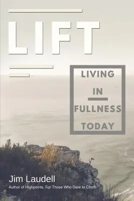Lift: A trăi în plinătate astăzi - Lift: Living in Fullness Today