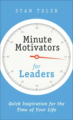 Minute Motivators for Leaders: Inspirație rapidă pentru perioada vieții tale - Minute Motivators for Leaders: Quick Inspiration for the Time of Your Life