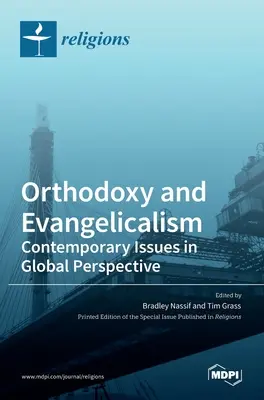 Ortodoxie și evanghelism: Contemporary Issues in Global Perspective: Probleme contemporane în perspectivă globală - Orthodoxy and Evangelicalism: Contemporary Issues in Global Perspective: Contemporary Issues in Global Perspective