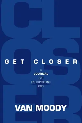 Apropie-te mai mult: Un jurnal pentru întâlnirea cu Dumnezeu - Get Closer: A Journal for Encountering God