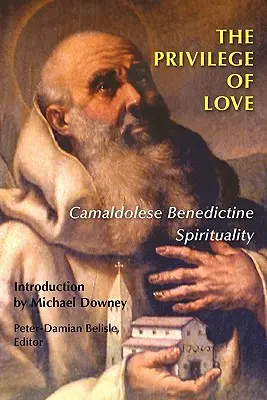 Privilegiul iubirii: Spiritualitatea benedictină Camaldolese - The Privilege of Love: Camaldolese Benedictine Spirituality