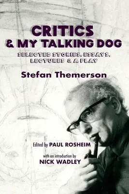 Critics & My Talking Dog: Povestiri selectate, eseuri, prelegeri și o piesă de teatru - Critics & My Talking Dog: Selected Stories, Essays, Lectures & a Play