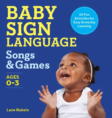 Baby Sign Language Songs & Games: 65 de activități distractive pentru învățarea ușoară de zi cu zi - Baby Sign Language Songs & Games: 65 Fun Activities for Easy Everyday Learning
