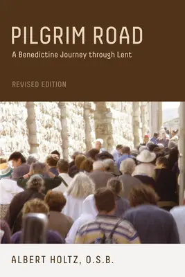 Drumul pelerinului: O călătorie benedictină prin Postul Mare - Pilgrim Road: A Benedictine Journey Through Lent