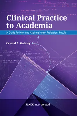 De la practica clinică la mediul academic: Un ghid pentru cadrele didactice noi și aspirante din domeniul profesiilor medicale - Clinical Practice to Academia: A Guide for New and Aspiring Health Professions Faculty