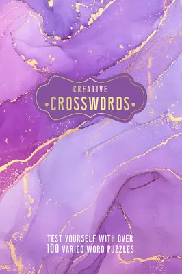 Cuvinte încrucișate creative: Testați-vă cu peste 100 de puzzle-uri cu cuvinte variate - Creative Crosswords: Test Yourself with Over 100 Varied Word Puzzles