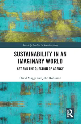 Sustenabilitatea într-o lume imaginară: Arta și problema agenției - Sustainability in an Imaginary World: Art and the Question of Agency