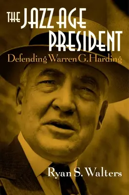The Jazz Age President: Apărarea lui Warren G. Harding - The Jazz Age President: Defending Warren G. Harding