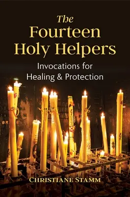 Cele paisprezece ajutoare sfinte: Invocații pentru vindecare și protecție - The Fourteen Holy Helpers: Invocations for Healing and Protection