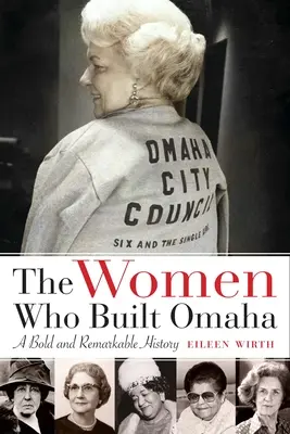 Femeile care au construit Omaha: o istorie îndrăzneață și remarcabilă - The Women Who Built Omaha: A Bold and Remarkable History