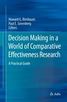 Luarea deciziilor într-o lume a cercetării comparative a eficacității: Un ghid practic - Decision Making in a World of Comparative Effectiveness Research: A Practical Guide