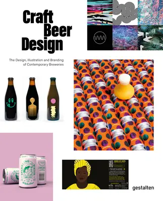 Craft Beer Design: Designul, ilustrația și brandingul fabricilor de bere contemporane - Craft Beer Design: The Design, Illustration and Branding of Contemporary Breweries