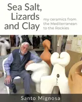 Sare de mare, șopârle și lut - Ceramica mea de la Mediterana la Munții Stâncoși - Sea Salt, Lizards and Clay - My Ceramics from the Mediterranean to the Rockies