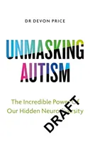 Demascarea autismului - Puterea de a îmbrățișa neurodiversitatea noastră ascunsă - Unmasking Autism - The Power of Embracing Our Hidden Neurodiversity