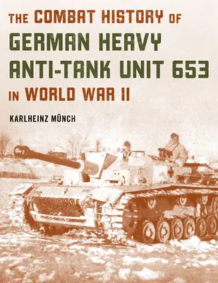 Istoria de luptă a unității antitanc grele germane 653 în al doilea război mondial - The Combat History of German Heavy Anti-Tank Unit 653 in World War II