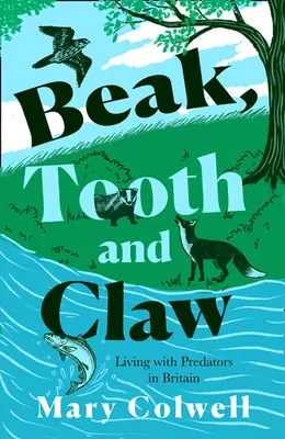 Beak, Tooth and Claw (Cioc, dinți și gheare): De ce trebuie să trăim cu prădătorii - Beak, Tooth and Claw: Why We Must Live with Predators