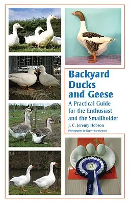 Rațe și gâște de curte: A Practical Guide for the Enthusiast and the Smallholder - Backyard Ducks and Geese: A Practical Guide for the Enthusiast and the Smallholder