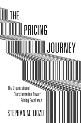 The Pricing Journey: Transformarea organizațională către excelența în stabilirea prețurilor - The Pricing Journey: The Organizational Transformation Toward Pricing Excellence