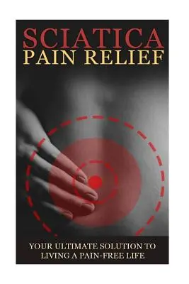 Sciatica Dureri de spate Simptome, cauze și remedii - Un ghid complet: Tot ce ar trebui să știți despre sciatică, coccis și dureri de spate, inclusiv ușor de fo - Sciatica Back Pain Symptoms, Causes & Remedies - A Complete Guide: Everything you should know about Sciatica, Coccyx & Back Pain, including easy to fo