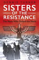 Surorile Rezistenței - Călugărițele care au sfidat naziștii - Sisters of the Resistance - The Nuns Who Defied the Nazis