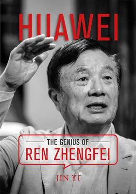 Huawei: Geniul lui Ren Zhengfei - Huawei: The Genius of Ren Zhengfei