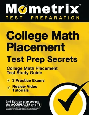 College Math Placement Test Prep Secrets - Ghid de studiu pentru examenul de admitere la colegiul de matematică, 3 examene practice, tutoriale video detaliate: [2nd Edition acoperă, de asemenea - College Math Placement Test Prep Secrets - College Math Placement Test Study Guide, 3 Practice Exams, Review Video Tutorials: [2nd Edition also covers