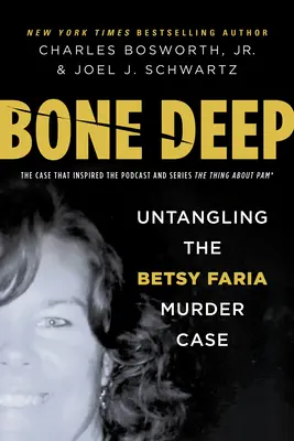 Bone Deep: Dezlegarea cazului de crimă Betsy Faria - Bone Deep: Untangling the Betsy Faria Murder Case