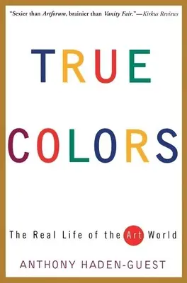 Culorile adevărate: Viața reală a lumii artei - True Colors: The Real Life of the Art World