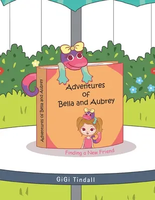 Aventurile lui Bella și Aubrey: În căutarea unui nou prieten - Adventures of Bella and Aubrey: Finding a New Friend