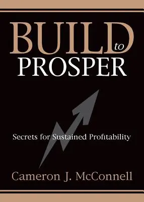 Build to Prosper: Secretele profitabilității susținute - Build to Prosper: Secrets for Sustained Profitibility