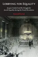 Lobby pentru egalitate: Jacques Godard și lupta pentru egalitate a evreilor în timpul Revoluției Franceze - Lobbying for Equality: Jacques Godard and the Struggle for Jewish Equality During the French Revolution