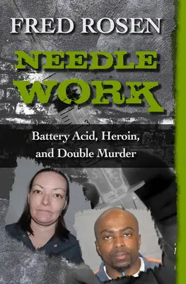 Needle Work: Acid de baterie, heroină și crimă dublă - Needle Work: Battery Acid, Heroin, and Double Murder