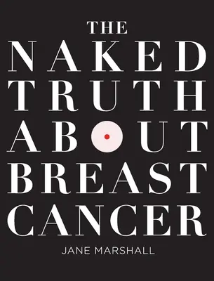 Adevărul gol-goluț despre cancerul de sân - The Naked Truth About Breast Cancer
