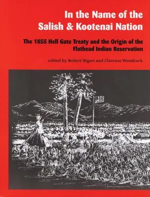 În numele națiunii Salish și Kootenai: Tratatul Hell Gate din 1855 și originea rezervației indiene Flathead: The 1855 Hell Gate Treaty and the Origin of the Flathead Indian Reservation - In the Name of the Salish and Kootenai Nation: The 1855 Hell Gate Treaty and the Origin of the Flathead Indian Reservation