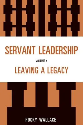 Servant Leadership, volumul 4: Lăsând o moștenire - Servant Leadership, Volume 4: Leaving a Legacy